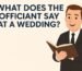 What Does the Officiant Say at a Wedding